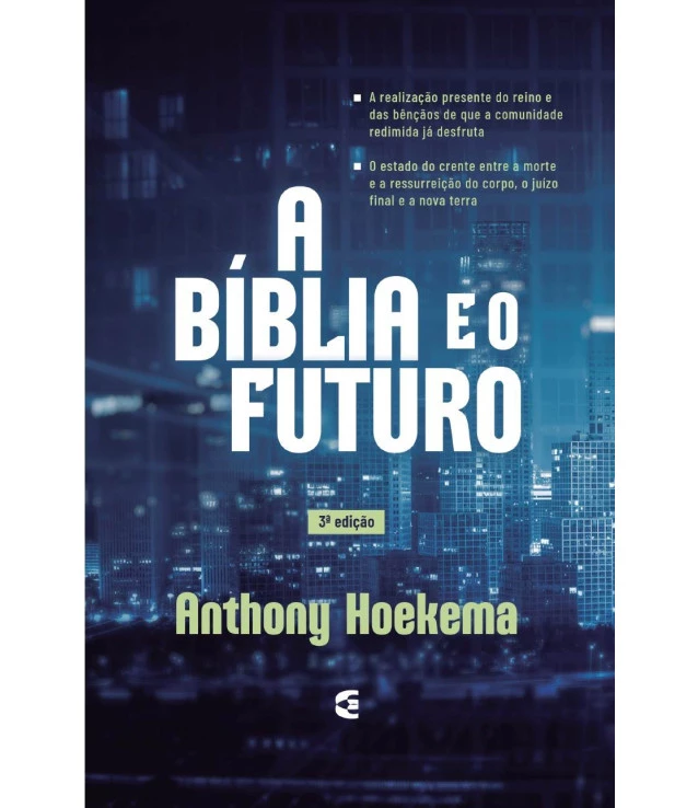A Bíblia e o Futuro (3ª edição) — Anthony Hoekema