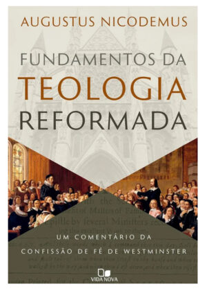 Fundamentos Da Teologia Reformada - Augustus Nicodemus Lopes