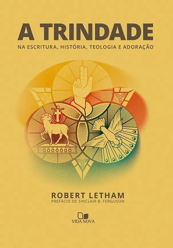 A Trindade Na Escrituras Historia Teologia E Adoração - Robert Letham